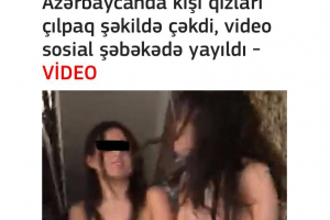 Əxlaqsızlığın təbliği, yoxsa...  - Media 3 qızın videosunu niyə tirajladı?
